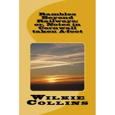 Rambles Beyond Railways; or, Notes in Cornwall taken A-foot