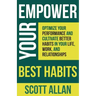 Empower Your Best Habits: Optimize Your Performance and Cultivate Better Habits in Your Life, Work, and Relationships