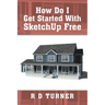 How Do I Get Started with Sketchup Free