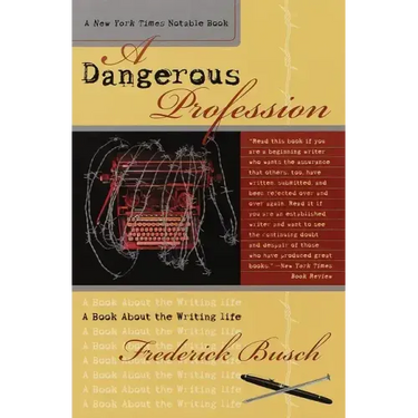 Dangerous Profession: A Book about the Writing Life