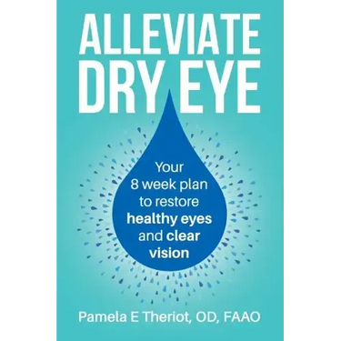 Alleviate Dry Eye: Your 8 Week Plan to Restore Healthy Eyes and Clear Vision.