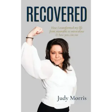 Recovered: How I transformed my life from miserable to miraculous & how you can too