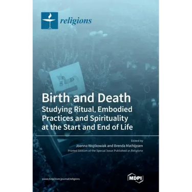 Birth and Death: Studying Ritual, Embodied Practices and Spirituality at the Start and End of Life