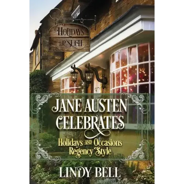 Jane Austen Celebrates: Holidays and Occasions Regency Style
