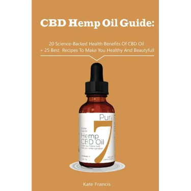 CBD Hemp Oil Guide: 20 Science-Backed Health Benefits Of CBD Oil + 25 Best Recipes To Make You Healthy And Beautyful: (CBD Hemp Oil For He