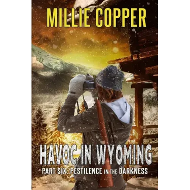 Pestilence in the Darkness: Havoc in Wyoming, Part 6 America's New Apocalypse