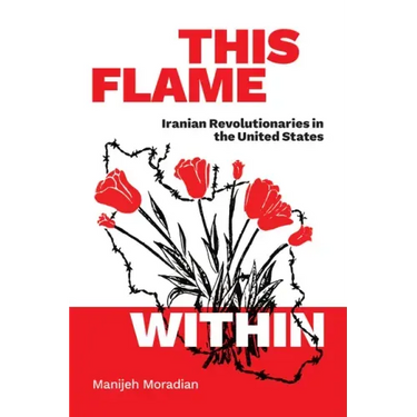 This Flame Within: Iranian Revolutionaries in the United States