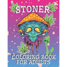 Stoner Coloring Book for Adults: Psychedelic and Stress Relief Coloring Pages