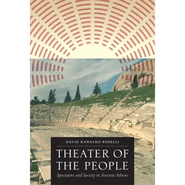 Theater of the People: Spectators and Society in Ancient Athens