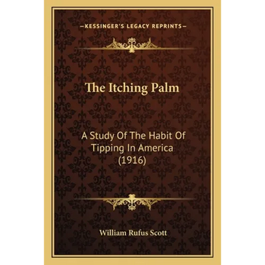 The Itching Palm: A Study Of The Habit Of Tipping In America (1916)
