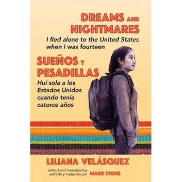 Dreams and Nightmares: I Fled Alone to the United States When I Was Fourteen (In English and Spanish)