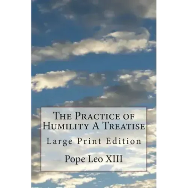 The Practice of Humility A Treatise: Large Print Edition