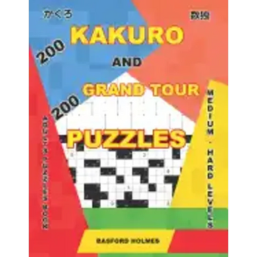 200 Kakuro and 200 Grand Tour puzzles. Adults puzzles book. Medium - hard levels.: Kakuro sudoku and logic puzzles.
