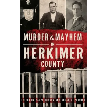 Murder & Mayhem in Herkimer County