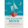 The Balanced Mind: A Mental Health Journal: Exploratory Prompts and Effective Practices