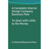 A Complete Interior Design Company Business Plan: To Start with Little to No Money