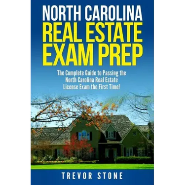 North Carolina Real Estate Exam Prep: The Complete Guide to Passing the North Carolina Real Estate License Exam the First Time!