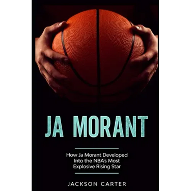 Ja Morant: How Ja Morant Developed Into the NBA's Most Explosive Rising Star