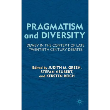 Pragmatism and Diversity: Dewey in the Context of Late Twentieth Century Debates