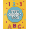 First Coloring Book: Baby coloring book 1 year old Baby Coloring activity and learning book for toddlers.