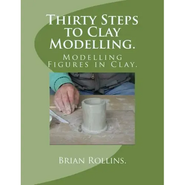 Thirty Steps to Clay Modelling.: Modelling Figures in Clay.