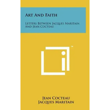 Art And Faith: Letters Between Jacques Maritain And Jean Cocteau