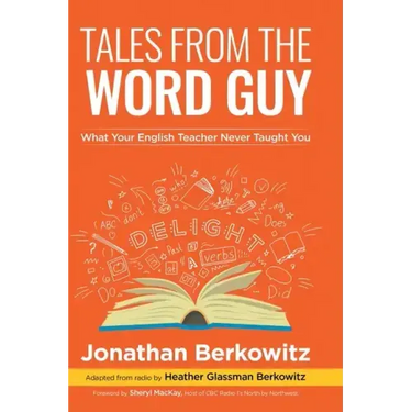 Tales From the Word Guy: What Your English Teacher Never Taught You
