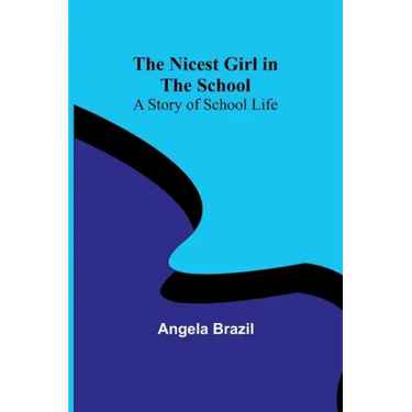 The Nicest Girl in the School: A Story of School Life