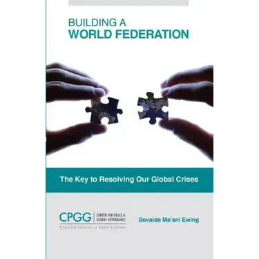 Building a World Federation: The Key to Resolving Our Global Crises