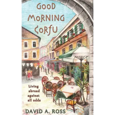 Good Morning Corfu: Living Abroad Against All Odds