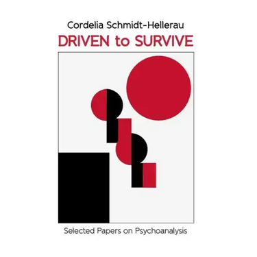 Driven to Survive: Selected Papers by Cordelia Schmidt-Hellerau