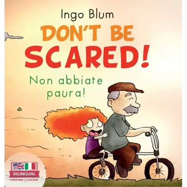Don't Be Scared! - Non abbiate paura!: Bilingual Children's Picture Book in English-Italian. Suitable for kindergarten, elementary school, and at home
