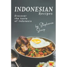Indonesian Recipes: Discover the Taste of Indonesia