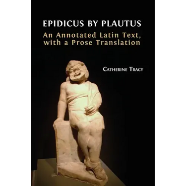 Epidicus by Plautus: An Annotated Latin Text, with a Prose Translation