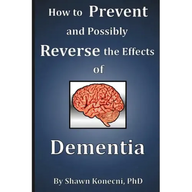 How to Prevent and Possibly Reverse the Effects of Dementia