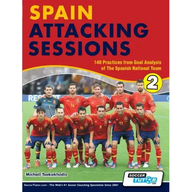 Spain Attacking Sessions - 140 Practices from Goal Analysis of the Spanish National Team