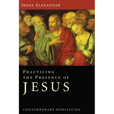 Practicing the Presence of Jesus: Contemporary Meditation