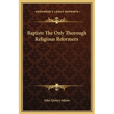 Baptists The Only Thorough Religious Reformers