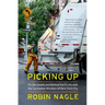 Picking Up: On the Streets and Behind the Trucks with the Sanitation Workers of New York City