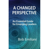 A Changed Perspective: An Essential Guide for Emerging Leaders
