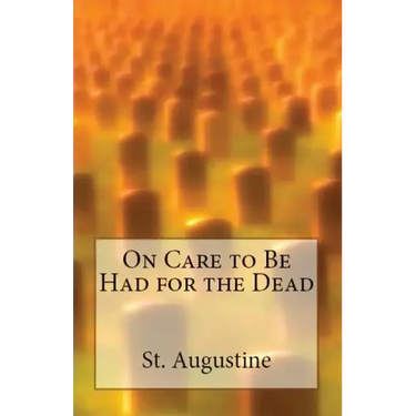On Care to Be Had for the Dead