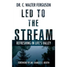Led to the Stream: Refreshing in Life's Valley