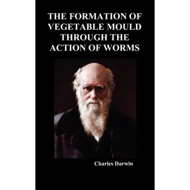 The Formation of Vegetable Mould Through the Action of Worms