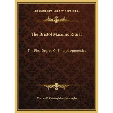 The Bristol Masonic Ritual: The First Degree Or Entered Apprentice