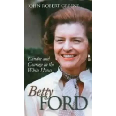 Betty Ford: Candor and Courage in the White House