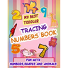 My Best Toddler Tracing Numbers Book: Give your child all the practice, Math Activity Book, practice for preschoolers, First Handwriting, Coloring Boo