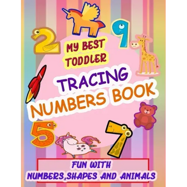 My Best Toddler Tracing Numbers Book: Give your child all the practice, Math Activity Book, practice for preschoolers, First Handwriting, Coloring Boo