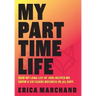 My Part Time Life: How My Long List of Jobs Helped Me Grow A Six Figure Business in 365 Days