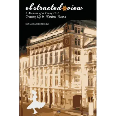 Obstructed View: A Memoir of a Young Girl Growing Up in Wartime Vienna