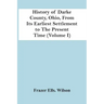 History Of Darke County, Ohio, From Its Earliest Settlement To The Present Time (Volume I)